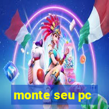 monte seu pc