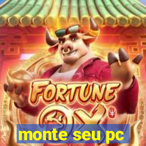 monte seu pc