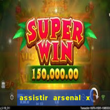 assistir arsenal x barcelona ao vivo hd