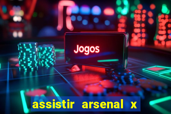 assistir arsenal x barcelona ao vivo hd