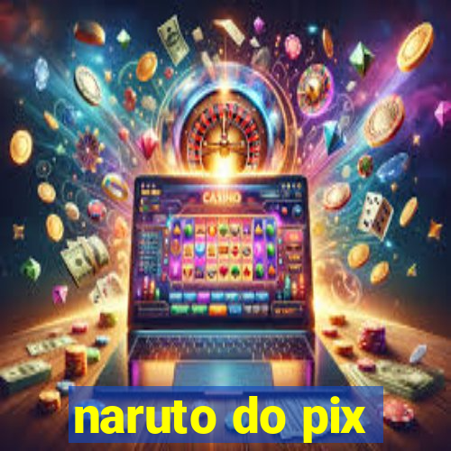 naruto do pix