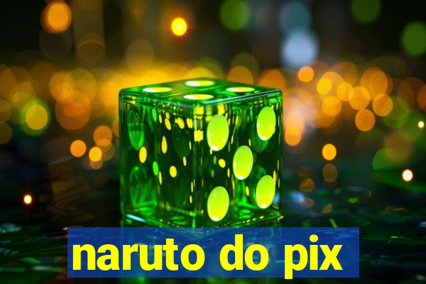 naruto do pix