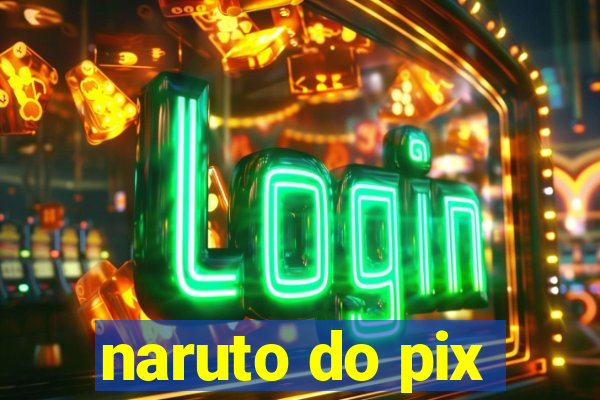 naruto do pix