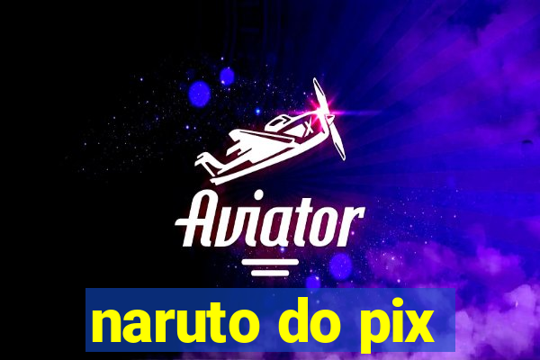 naruto do pix