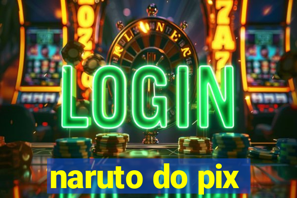 naruto do pix