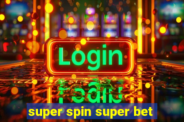 super spin super bet