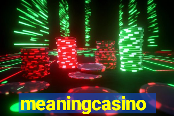 meaningcasino