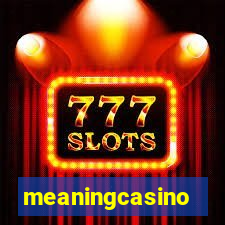 meaningcasino