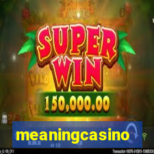 meaningcasino