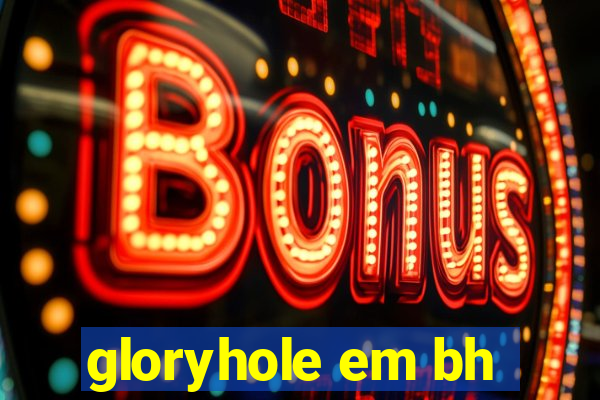 gloryhole em bh