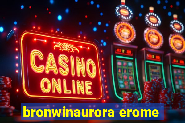 bronwinaurora erome