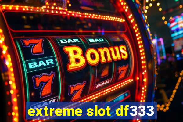 extreme slot df333