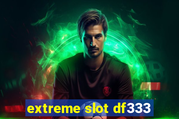 extreme slot df333