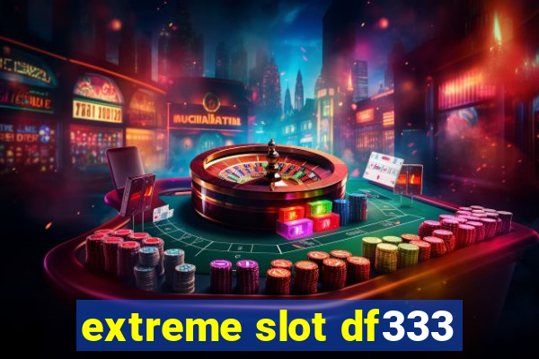 extreme slot df333