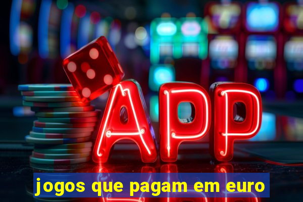 jogos que pagam em euro