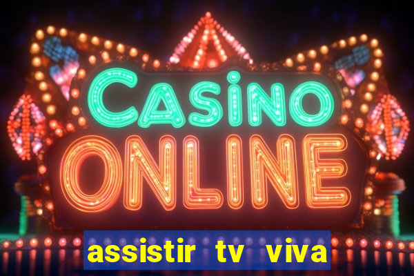 assistir tv viva online grátis