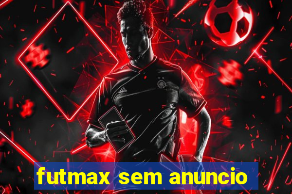 futmax sem anuncio