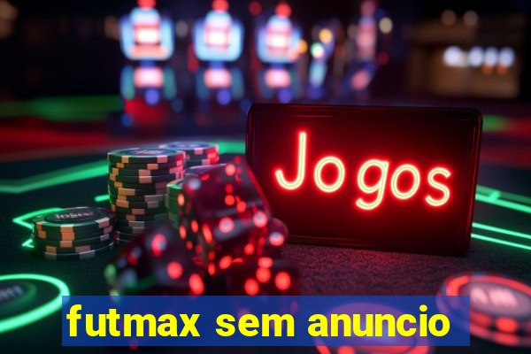 futmax sem anuncio