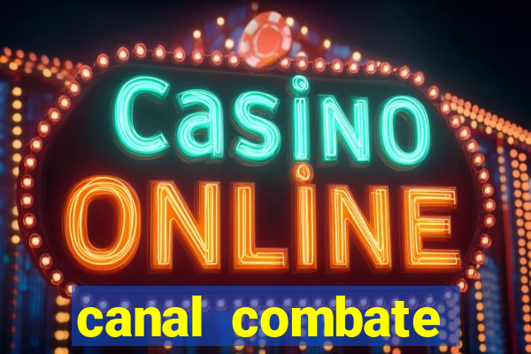 canal combate multicanais ao vivo