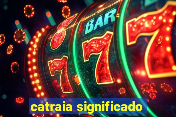 catraia significado