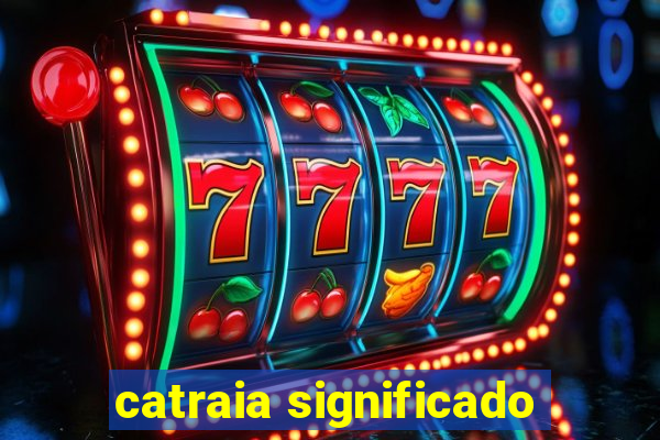 catraia significado