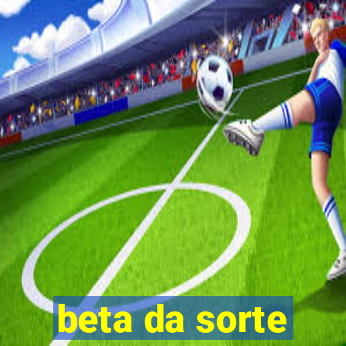 beta da sorte