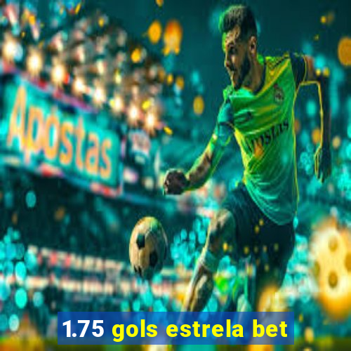 1.75 gols estrela bet