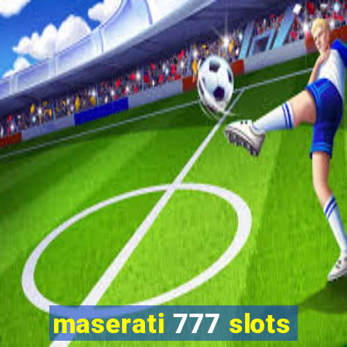 maserati 777 slots