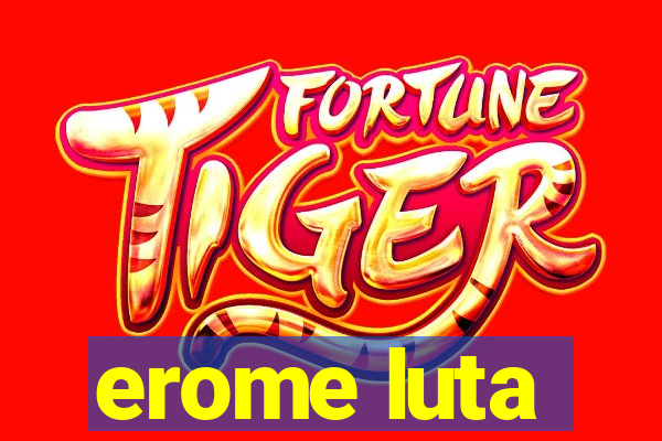 erome luta