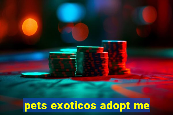 pets exoticos adopt me