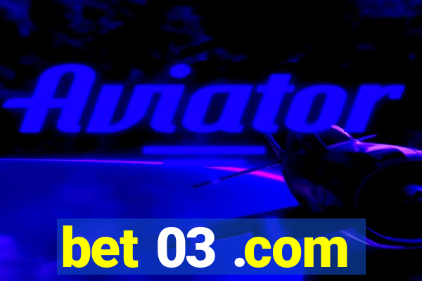 bet 03 .com