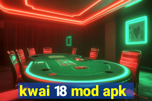 kwai 18 mod apk