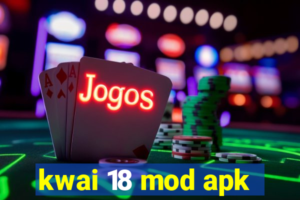 kwai 18 mod apk