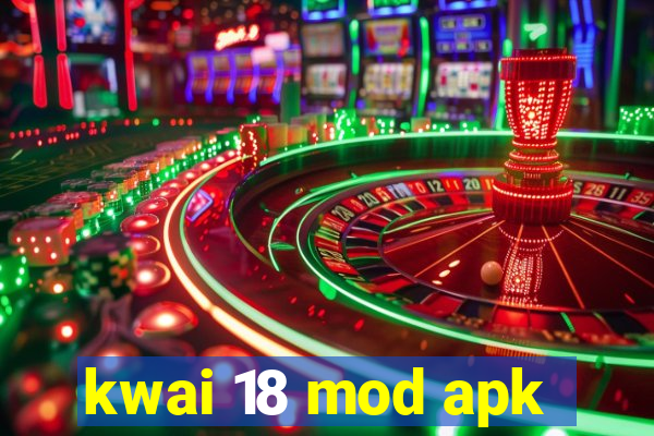 kwai 18 mod apk