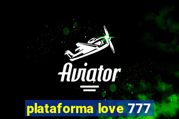 plataforma love 777