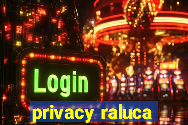 privacy raluca