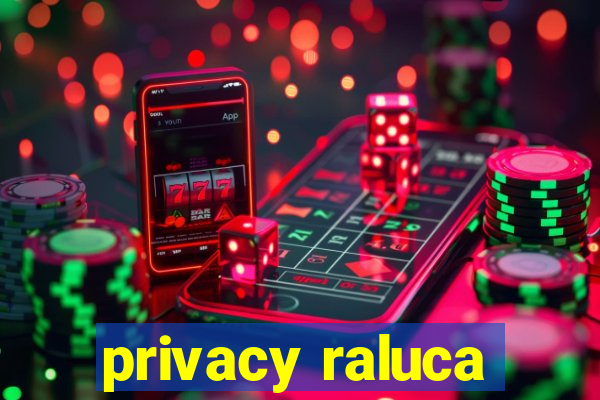 privacy raluca