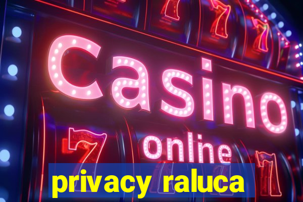 privacy raluca