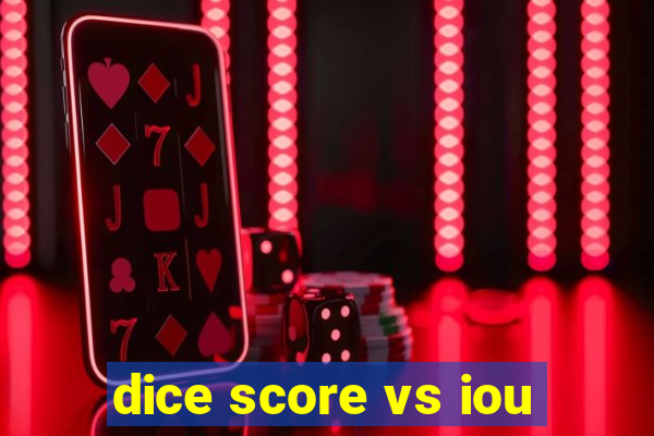 dice score vs iou