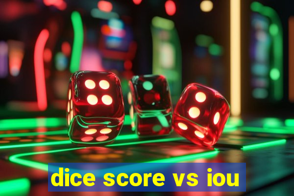 dice score vs iou