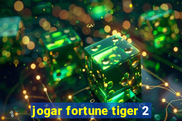 jogar fortune tiger 2