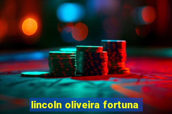 lincoln oliveira fortuna