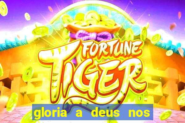 gloria a deus nos altos ceus letra