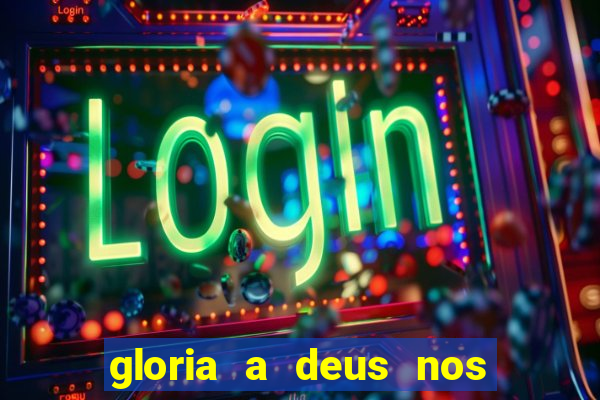 gloria a deus nos altos ceus letra