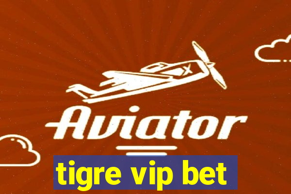 tigre vip bet