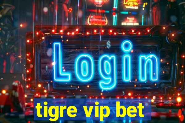 tigre vip bet