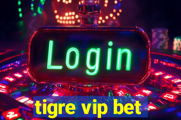 tigre vip bet