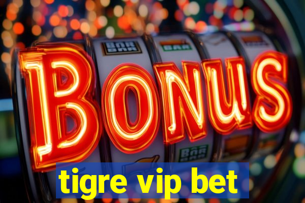 tigre vip bet