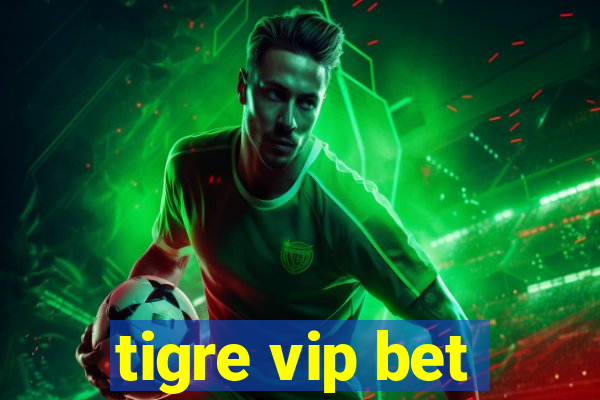 tigre vip bet