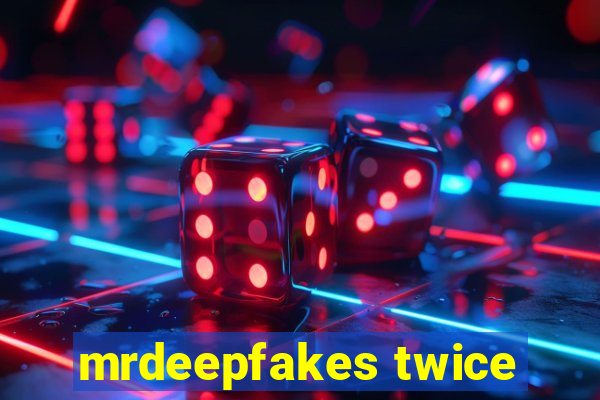 mrdeepfakes twice